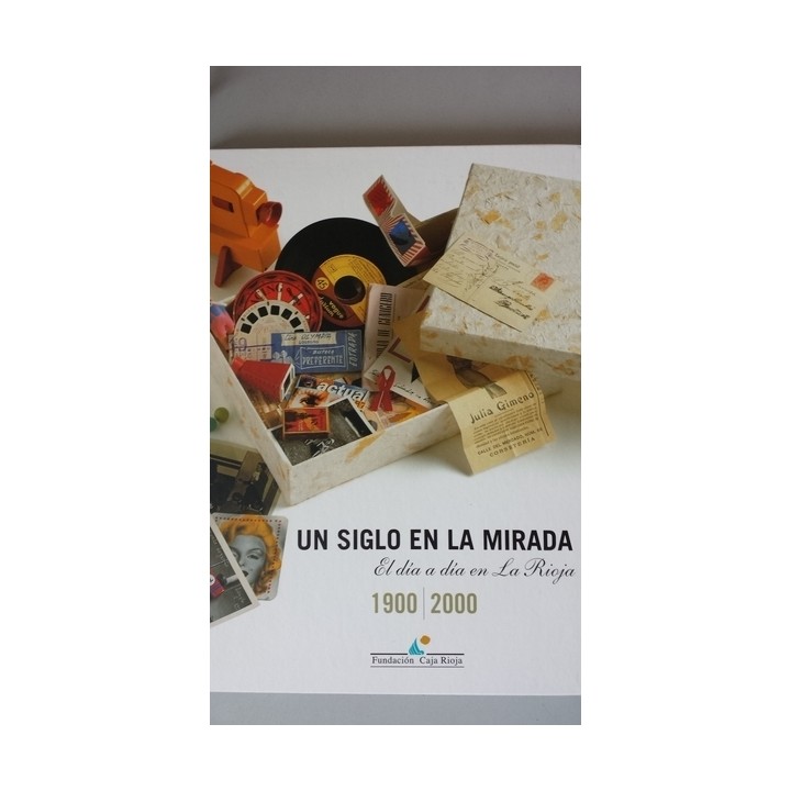 UN SIGLO EN LA MIRADA. El día a día en La Rioja. 1900 / 2000. Incluye CD
